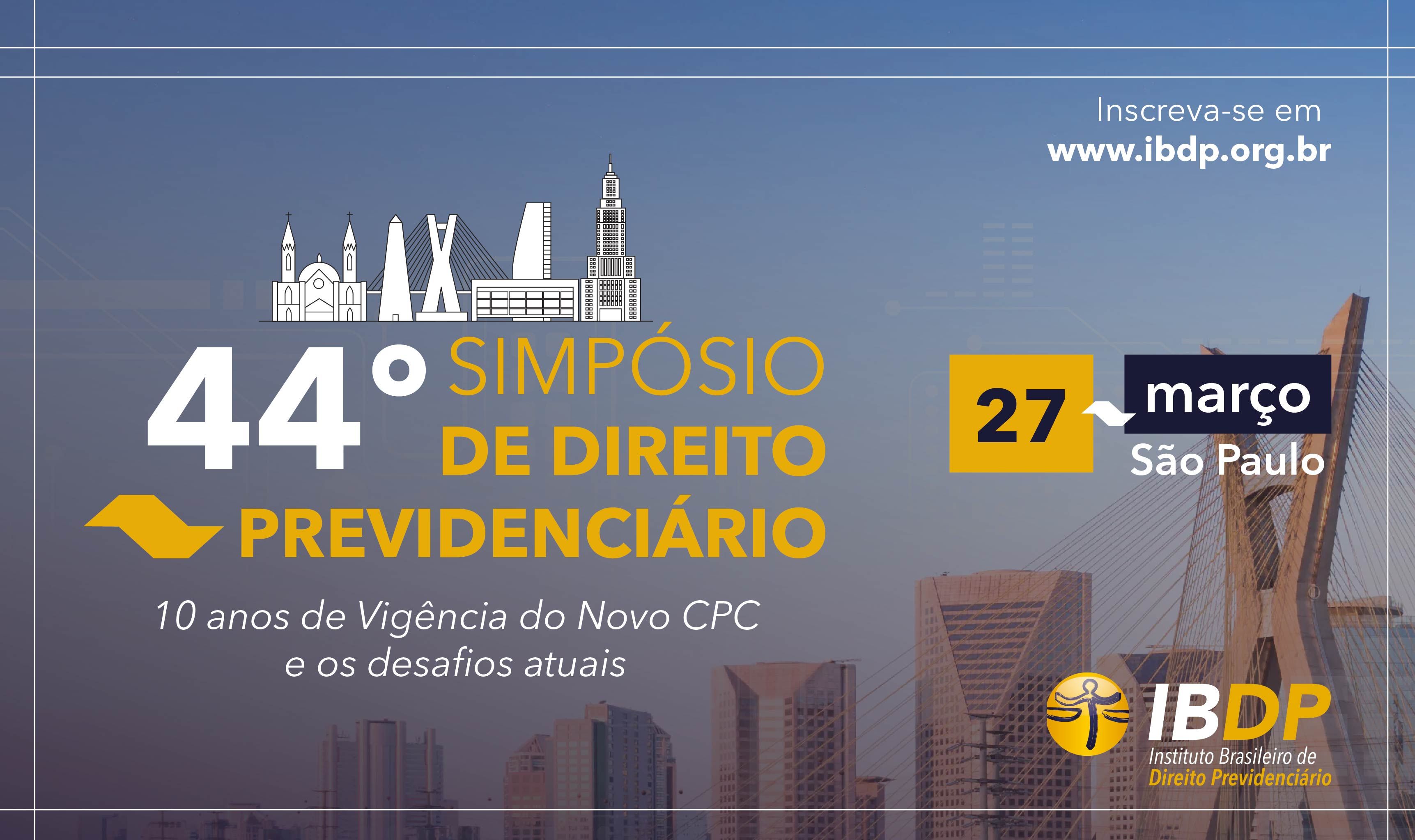 44° Simpósio IBDP – 10 anos de vigência do Novo Código de Processo Civil e os desafios atuais